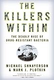 The Killers Within: The Deadly Rise of Drug Resistant Bacteria The Killers Within: The Deadly Rise of Drug Resistant Bacteria