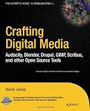 Crafting Digital Media: Audacity, Blender, Drupal, GIMP, Scribus, and Other Open Source Tools (Expert s Voice in Open Source)