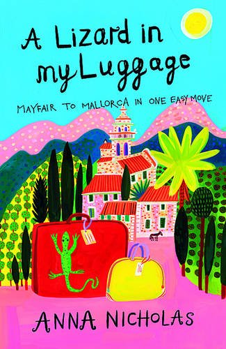 a lizard in my luggage mayfair to mallorca in one easy move mallorca anna nicholas