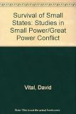 The survival of small states : studies in small power/great power conflict