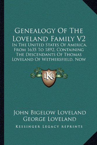 Genealogy Of The Loveland Family V2: In The United States Of America, From 1635 To 1892, Containing The Descendants Of Thomas Loveland Of Wethersfield, Now Glastonbury, Connecticut (1894)