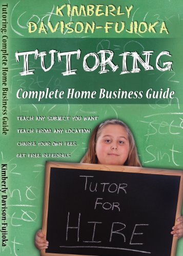 TUTORING: Complete Guide to a Successful Home Business
