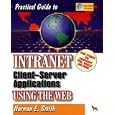 Practical Guide to Intranet Client-Server Applications Using the... by Norman E. Smith