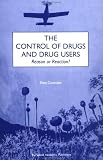 The Control of Drugs and Drug Users: Reason or Reaction?