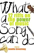 What a Song Can Do: 12 Riffs on the Power of Music