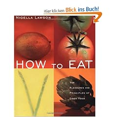 How to Eat: The Pleasures and Principles of Good Food (General Cooking)