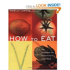 How to Eat : The Pleasures and Principles of Good Food