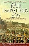Our Tempestuous Day: A History of Regency England