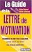 Le guide de la lettre de motivation Le guide de la lettre de motivation