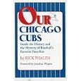 Our Chicago Cubs: Inside the History and the Mystery of Baseball's Favorite Franchise by  Rick Phalen