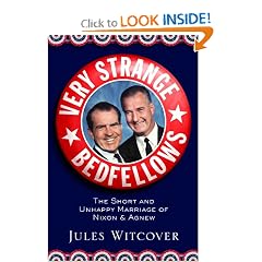Very Strange Bedfellows: The Short and Unhappy Marriage of Richard Nixon & Spiro Agnew