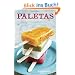 Paletas: Authentic Recipes for Mexican Ice Pops, Shaved Ice & Aguas Frescas