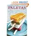 Paletas: Authentic Recipes for Mexican Ice Pops, Shaved Ice & Aguas Frescas