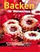 Backen für Weinachten. Die besten Plätzchen, Pralinen und Lebkuchen.