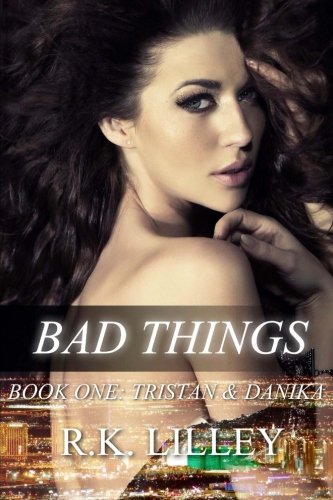 Bad Things (Tristan & Danika #1) (Volume 1) by R.K. Lilley