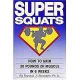 Super Squats: How to Gain 30 Pounds of Muscle in 6 Weeks
