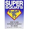 Super Squats: How to Gain 30 Pounds of Muscle in 6 Weeks