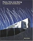 Place, Time and Being in Japanese Architecture