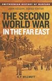 The Second World War in the Far East (Smithsonian History of Warfare) (Smithsonian History of Warfare)