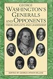 George Washington's Generals and Opponents: Their Exploits and Leadership