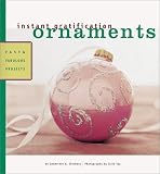 Instant Gratification Ornaments: Fast and Fabulous Projects (Instant Gratification)