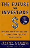 The Future for Investors: Why the Tried and the True Triumph Over the Bold and the New
