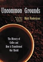Uncommon Grounds : The History of Coffee and How It Transformed Our World Uncommon Grounds : The History of Coffee and How It Transformed Our World