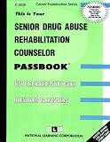 Senior Drug Abuse Rehabilitation Counselor(Passbooks) (Career Examination Passbooks)