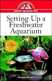 Setting Up a Freshwater Aquarium (Owner's Guide to a Happy, Healthy Pet)