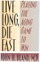 Live Long, Die Fast: Add Years to Your Life and Life to Your Years