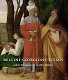 Bellini, Giorgione, Titian, And The Renaissance Of Venetian Painting