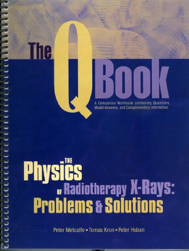 The Q Book: The Physics of Radiotherapy X-Rays Problems & Solutions