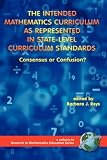 The Intended Mathematics Curriculum as Represented in State-Level Curriculum Standards: Consensus or Confusion? (PB) (Research in Mathematics Education)