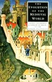 Buy : The Evolution of the Medieval World: Society, Government and Thought in Europe, 312-1500