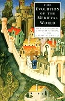 The Evolution of the Medieval World: Society, Government and Thought in Europe, 312-1500