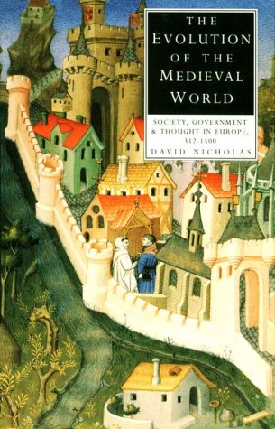 The Evolution of the Medieval World: Society, Government and Thought in Europe, 312-1500