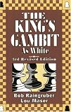 The King's Gambit as White by Robert Raingruber,Lou Maser,Bob Raingruber