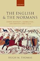 The English and the Normans: Ethnic Hostility, Assimilation, and Identity 1066-c.1220