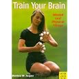 Train Your Brain: Mental and Physical Fitness (Meyer and Meyer sport) by Bettina M. Jasper