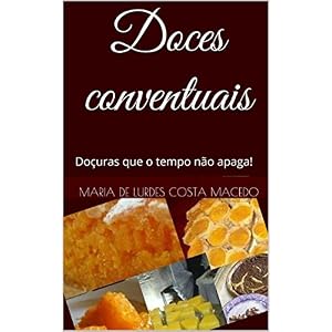 Doces conventuais: Doçuras que o tempo não apaga! (Portuguese Edition)