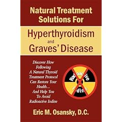Natural Treatment Solutions for Hyperthyroidism and Graves' Disease by Eric M. Osansky, D.C.