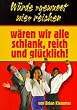 W�rde 'gewusst wie' reichen w�ren wir alle schlank, reich und gl�cklich!