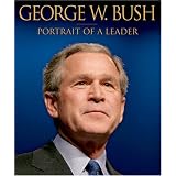 George W. Bush: Portrait of a Leader
