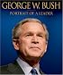 George W. Bush: Portrait of a Leader