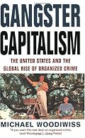 Gangster Capitalism: The United States and the Globalization of Organized Crime