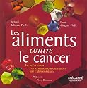 Les aliments contre le cancer: La pr&eacute;vention et le traitement du cancer par l'alimentation