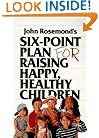 Six-Point Plan: for Raising Happy, Healthy Children