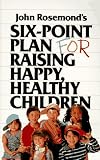 John Rosemond's Six-Point Plan for Raising Happy, Healthy Children
