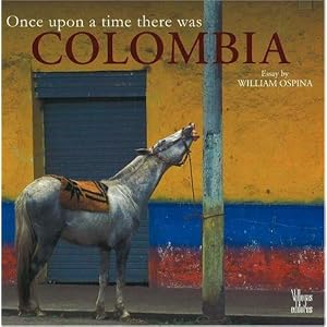 Once Upon a Time There Was Colombia by William Ospina