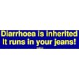 Diarrhoea is inherited It runs in your jeans! Bumper Sticker